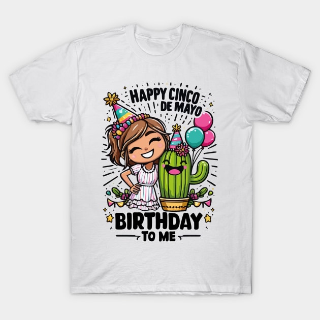 Happy Cinco De Mayo Birthday To Me Cute Girl Mexican Party T-Shirt by JUST PINK